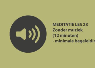 Meditatie les 23 – zonder muziek (12 minuten)