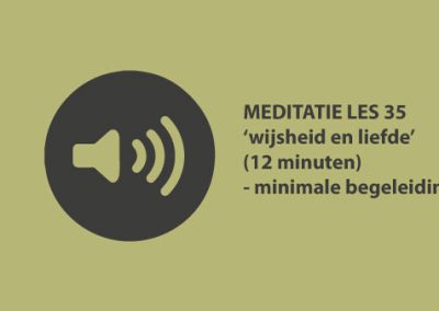 Meditatie les 35 – Wijsheid en liefde (12 minuten)