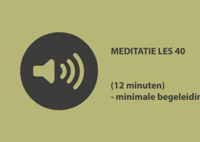 Meditatie les 40 – (12 minuten)