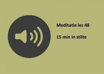 Meditatie les 48 15 min. in stilte