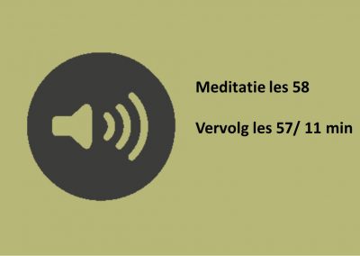 Meditatie les 58 vervolg 57/11 min