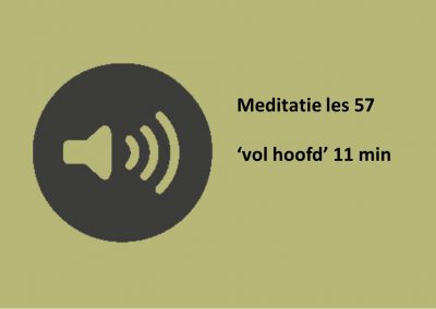 Meditatie les 57 ‘vol hoofd’ 11 min